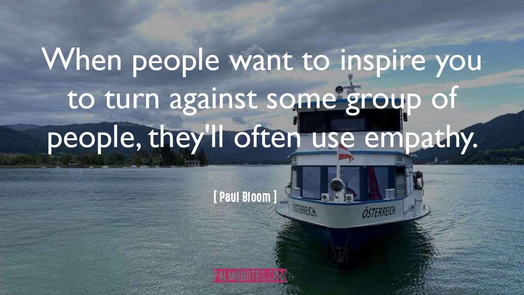 Paul Bloom Quotes: When people want to inspire