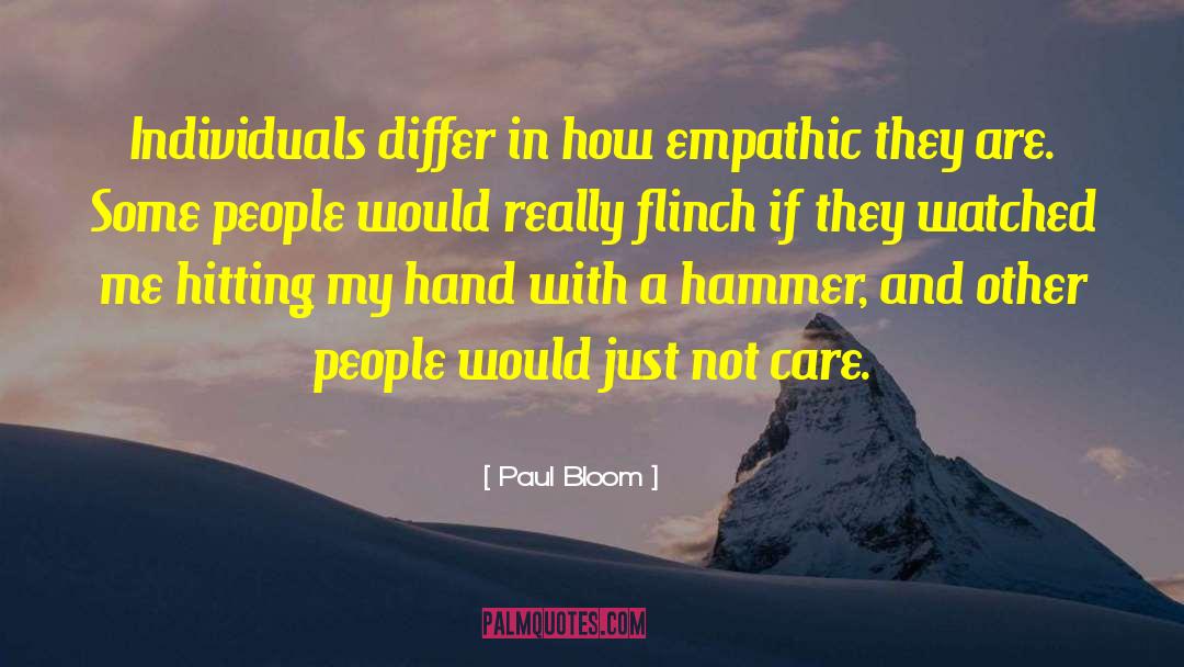 Paul Bloom Quotes: Individuals differ in how empathic