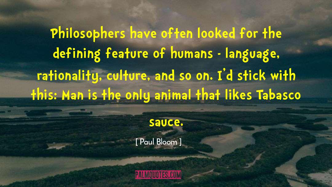 Paul Bloom Quotes: Philosophers have often looked for