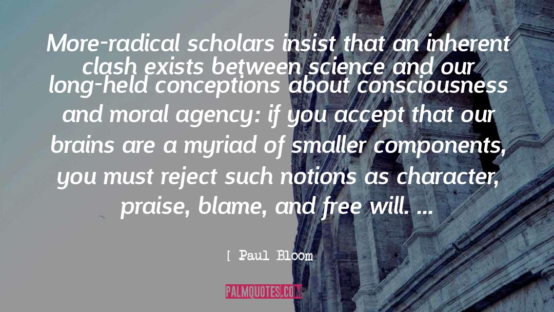 Paul Bloom Quotes: More-radical scholars insist that an
