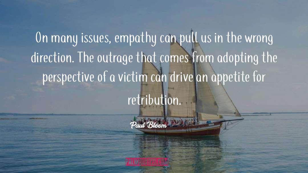 Paul Bloom Quotes: On many issues, empathy can