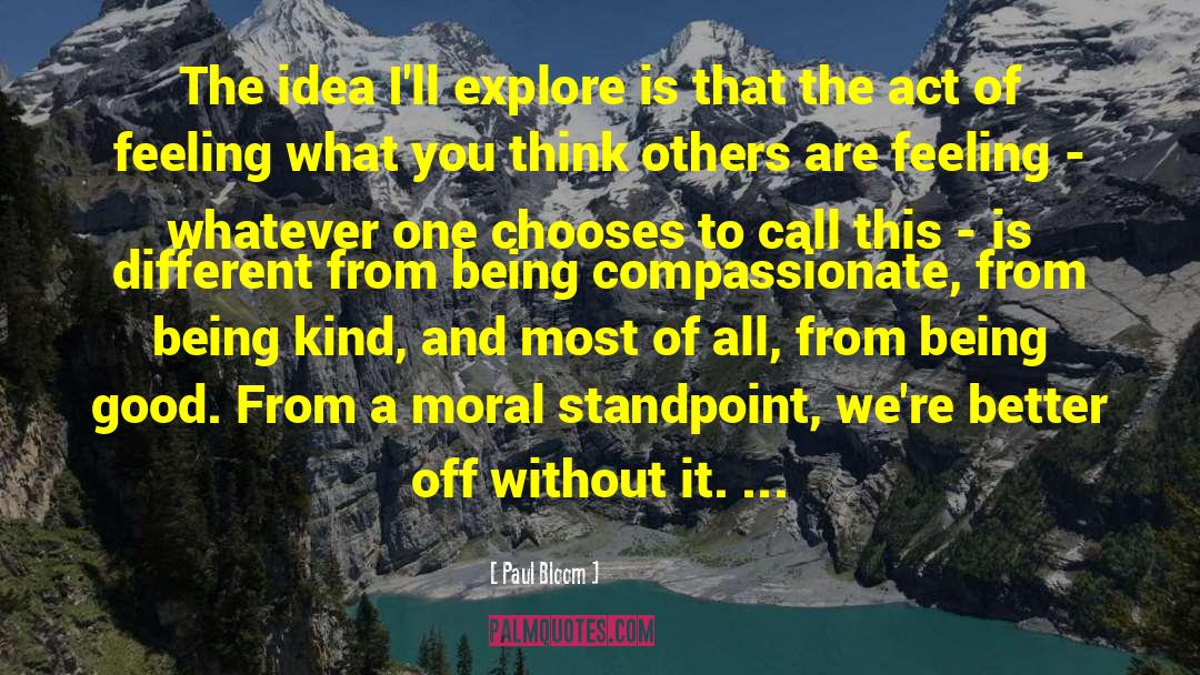 Paul Bloom Quotes: The idea I'll explore is