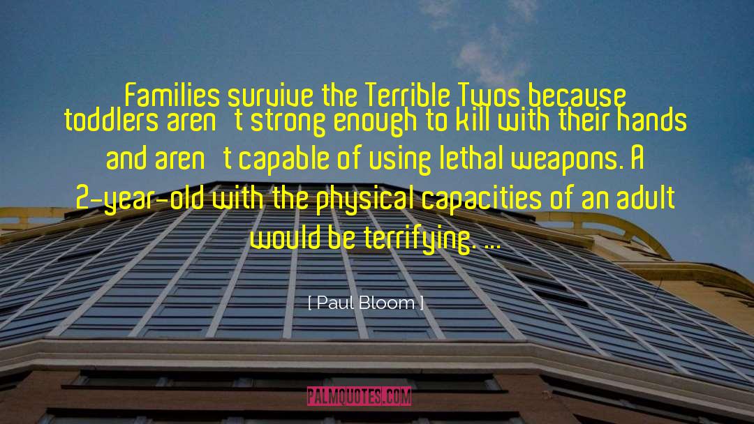 Paul Bloom Quotes: Families survive the Terrible Twos