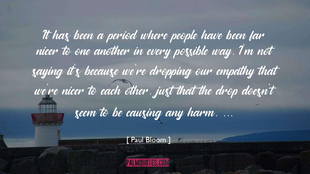 Paul Bloom Quotes: It has been a period