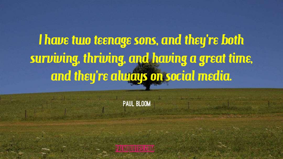 Paul Bloom Quotes: I have two teenage sons,