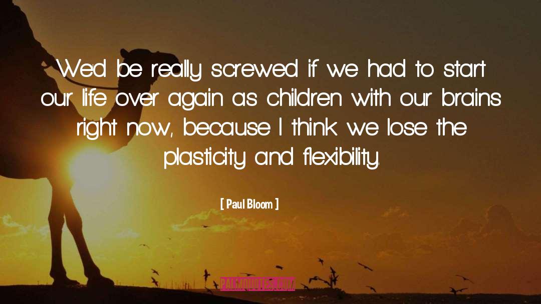 Paul Bloom Quotes: We'd be really screwed if