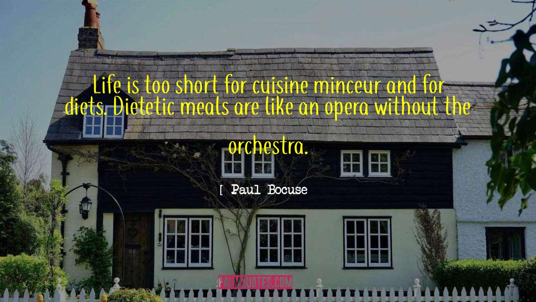 Paul Bocuse Quotes: Life is too short for