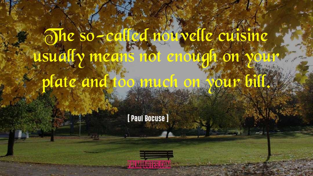 Paul Bocuse Quotes: The so-called nouvelle cuisine usually