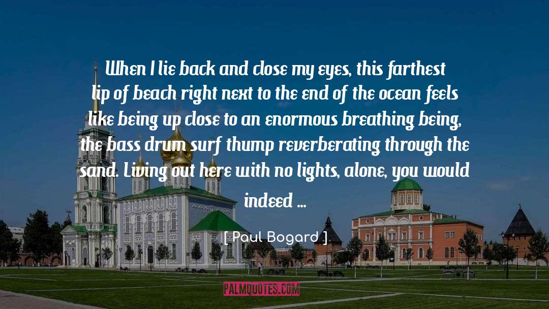 Paul Bogard Quotes: When I lie back and