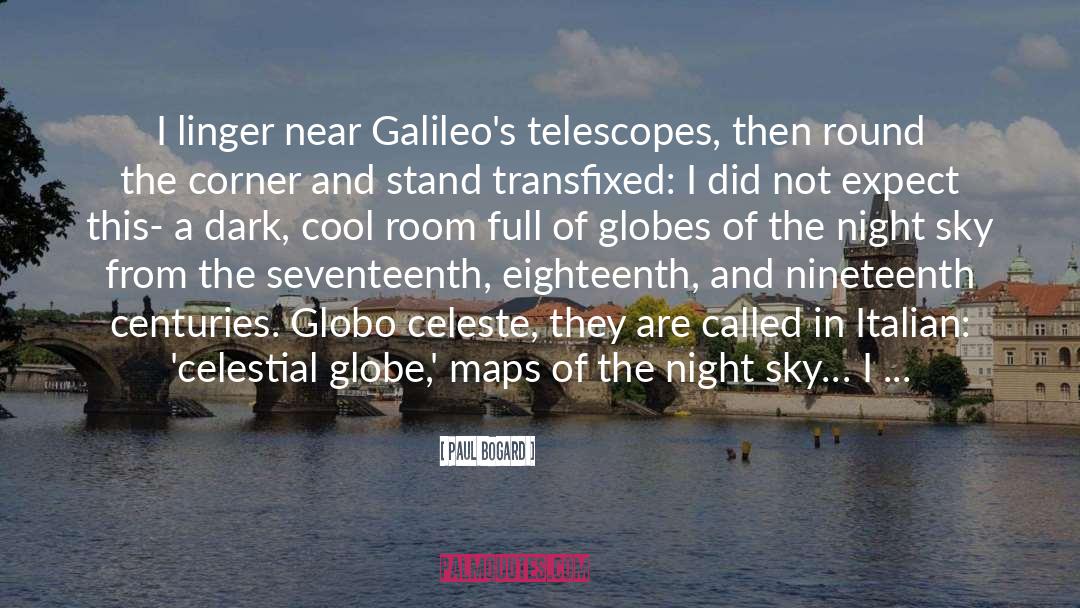 Paul Bogard Quotes: I linger near Galileo's telescopes,