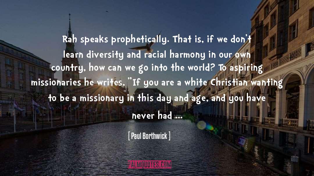 Paul Borthwick Quotes: Rah speaks prophetically. That is,