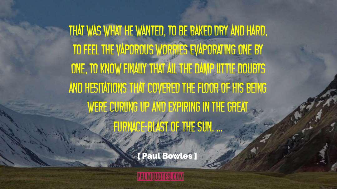 Paul Bowles Quotes: That was what he wanted,
