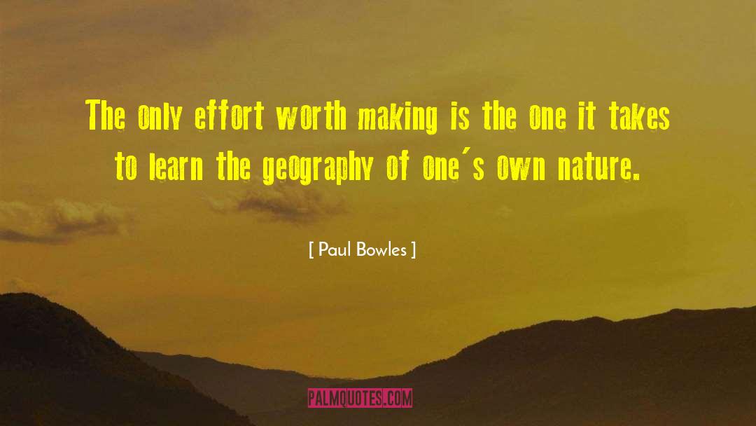 Paul Bowles Quotes: The only effort worth making