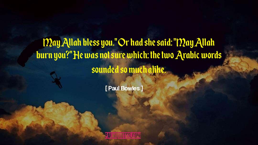 Paul Bowles Quotes: May Allah bless you.