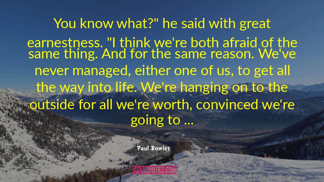 Paul Bowles Quotes: You know what?