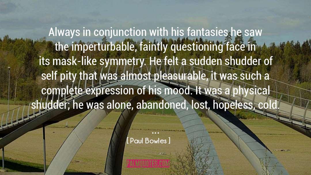 Paul Bowles Quotes: Always in conjunction with his