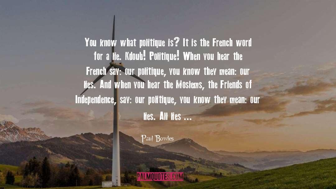 Paul Bowles Quotes: You know what politique is?