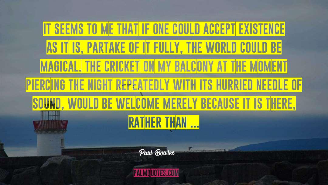 Paul Bowles Quotes: It seems to me that