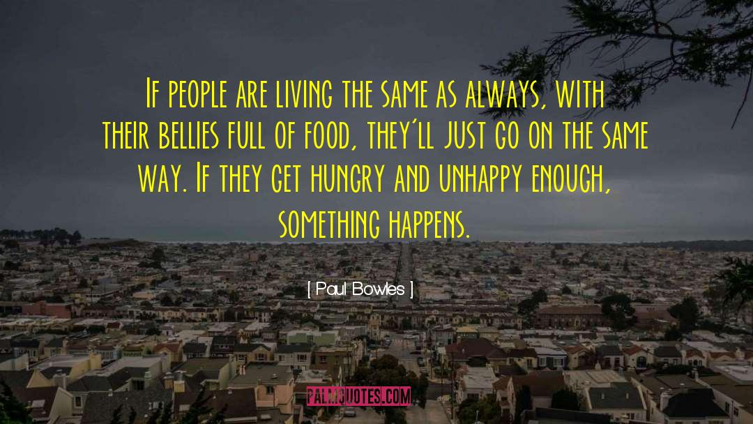 Paul Bowles Quotes: If people are living the