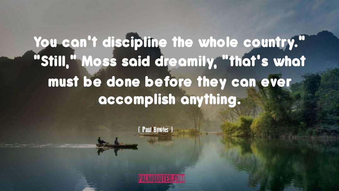 Paul Bowles Quotes: You can't discipline the whole