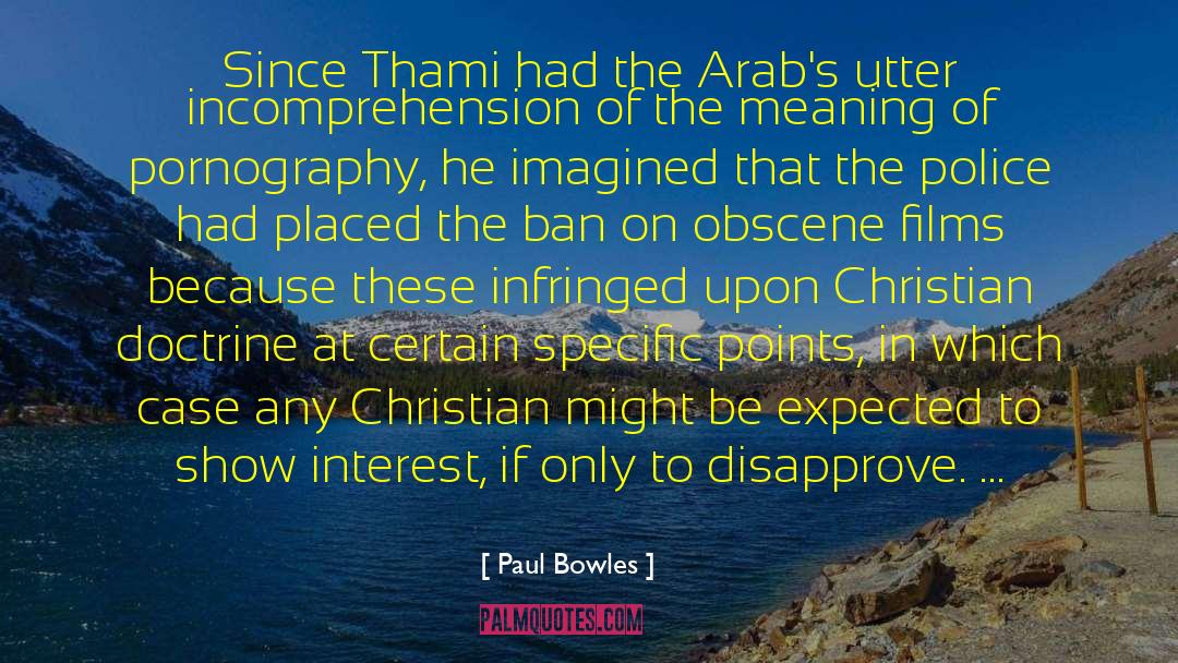 Paul Bowles Quotes: Since Thami had the Arab's