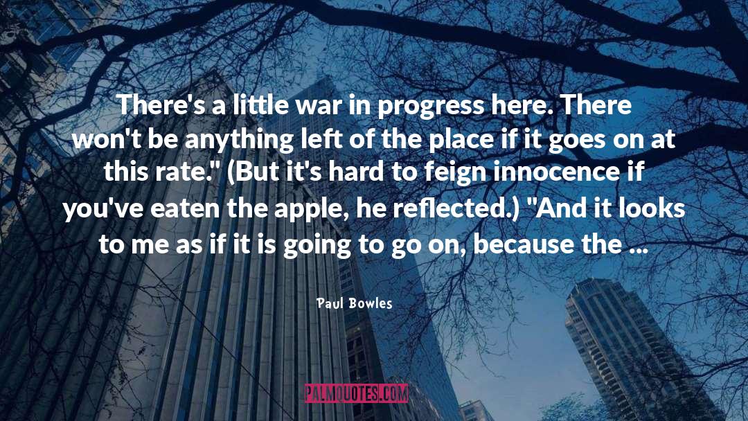 Paul Bowles Quotes: There's a little war in