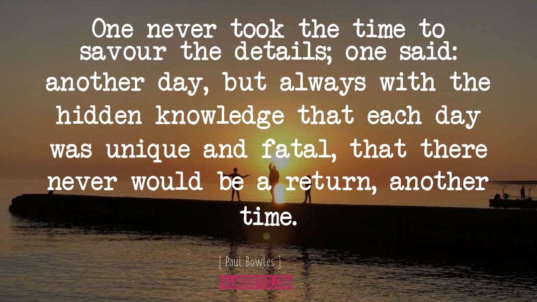 Paul Bowles Quotes: One never took the time