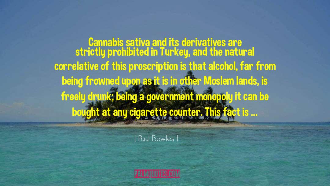 Paul Bowles Quotes: Cannabis sativa and its derivatives