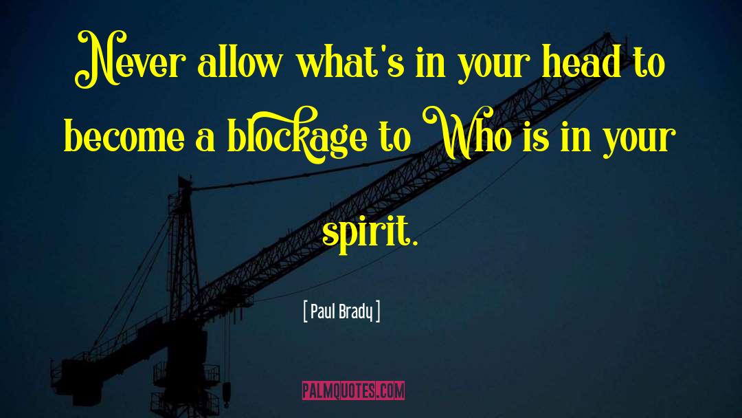 Paul Brady Quotes: Never allow what's in your