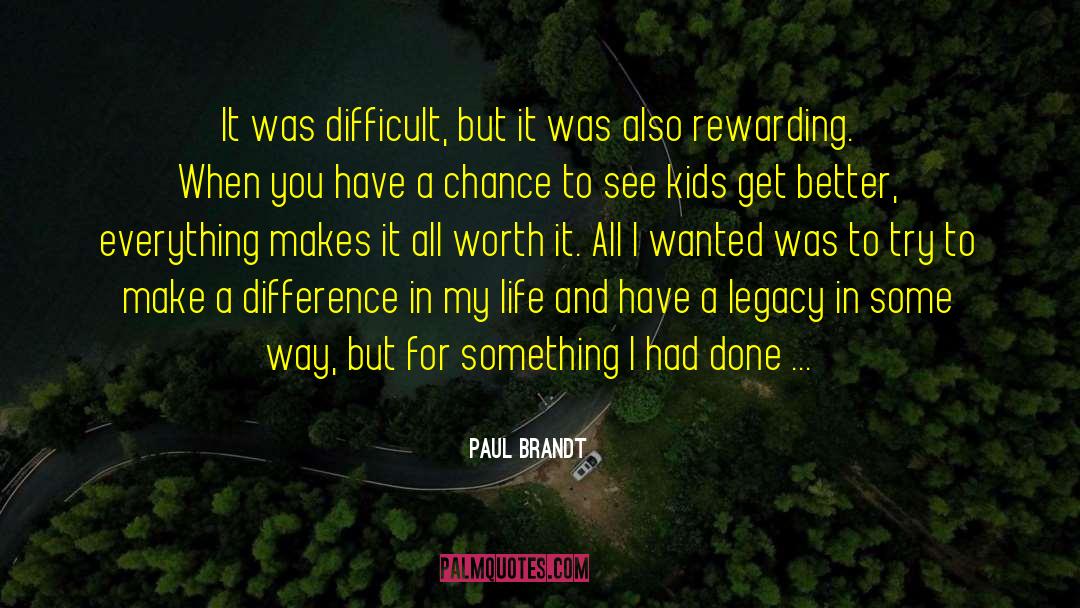 Paul Brandt Quotes: It was difficult, but it