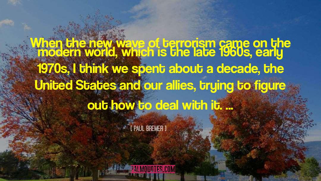 Paul Bremer Quotes: When the new wave of