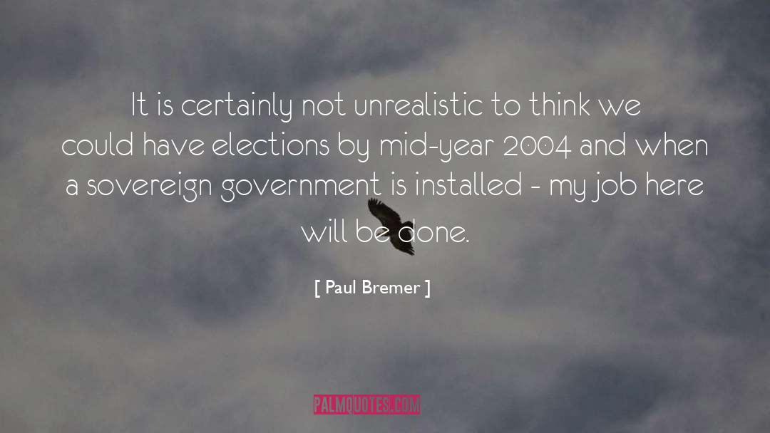 Paul Bremer Quotes: It is certainly not unrealistic