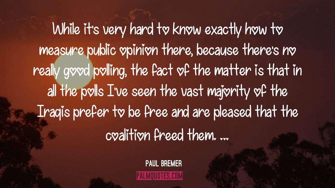 Paul Bremer Quotes: While it's very hard to