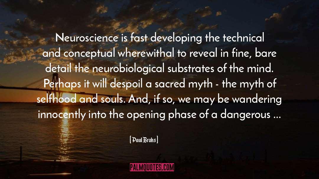 Paul Broks Quotes: Neuroscience is fast developing the