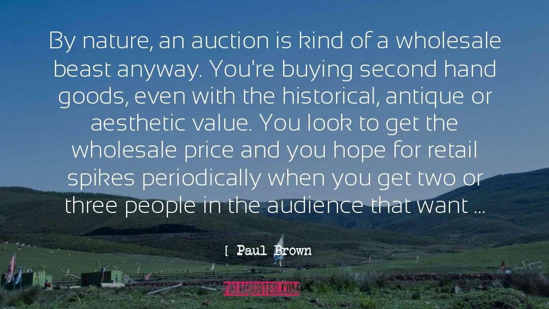 Paul Brown Quotes: By nature, an auction is