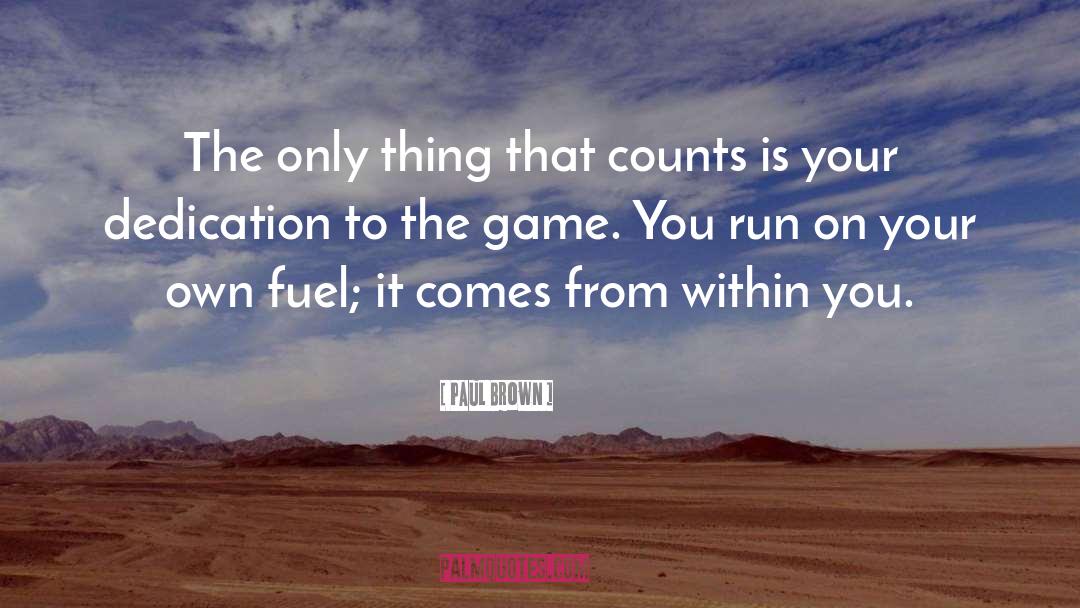 Paul Brown Quotes: The only thing that counts