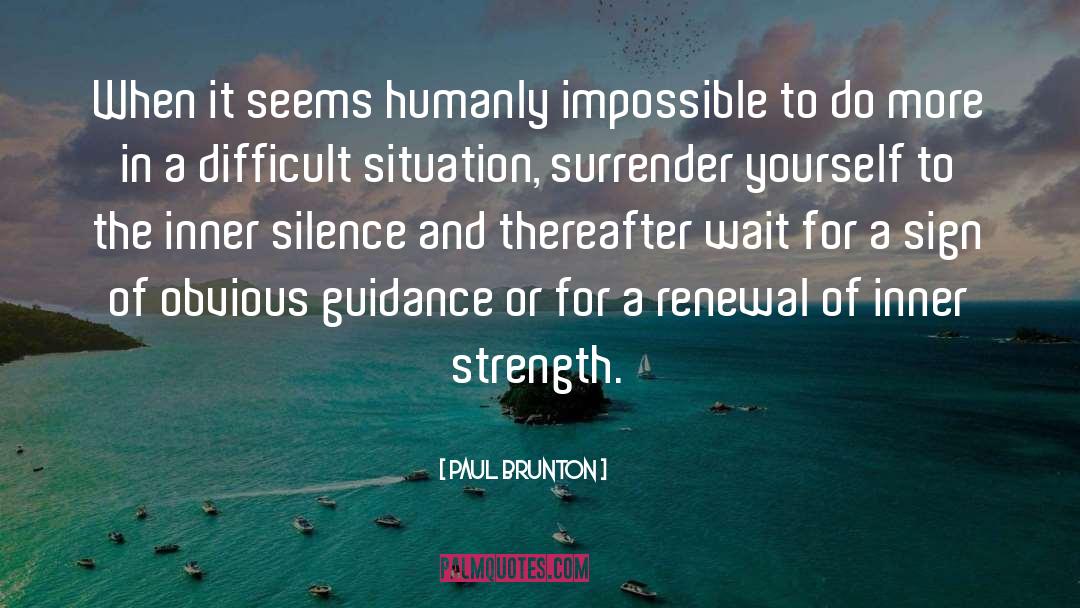 Paul Brunton Quotes: When it seems humanly impossible