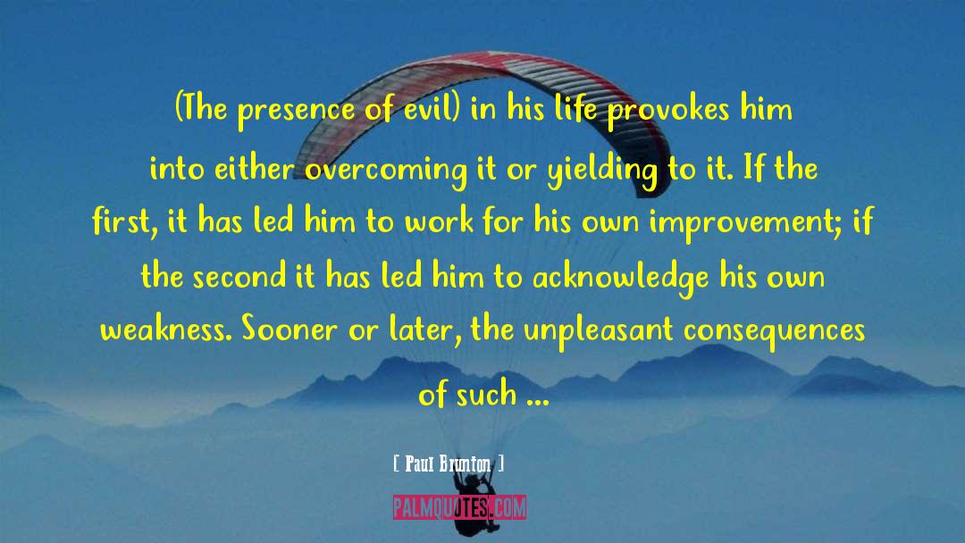 Paul Brunton Quotes: (The presence of evil) in