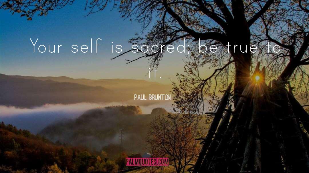 Paul Brunton Quotes: Your self is sacred; be