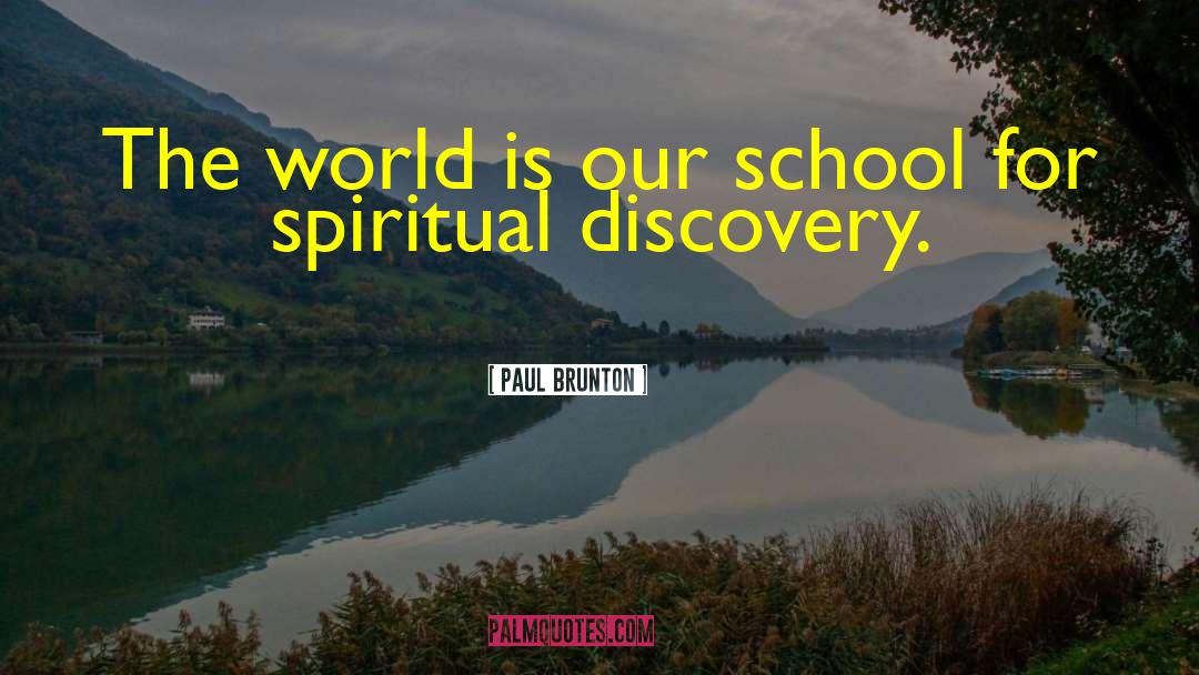 Paul Brunton Quotes: The world is our school