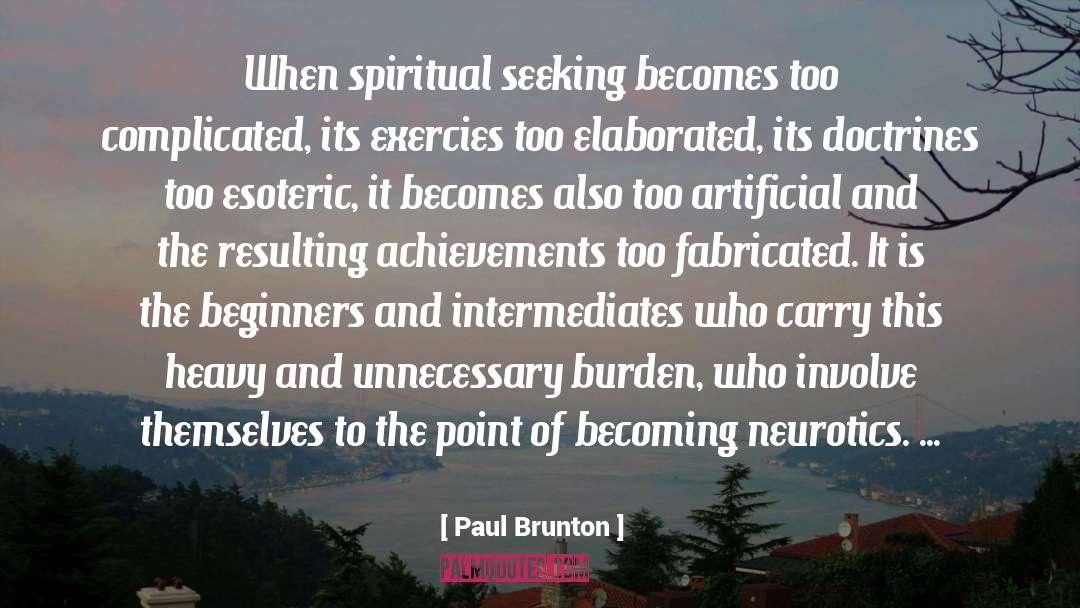 Paul Brunton Quotes: When spiritual seeking becomes too
