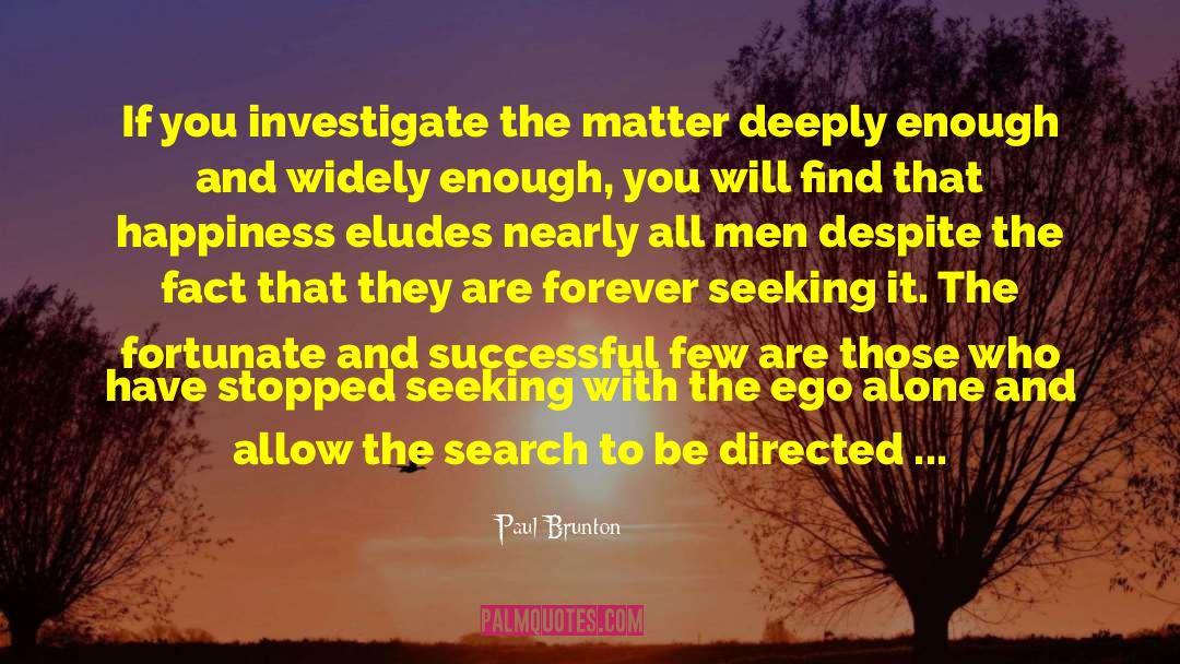 Paul Brunton Quotes: If you investigate the matter