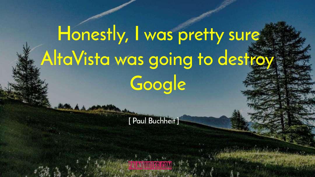 Paul Buchheit Quotes: Honestly, I was pretty sure