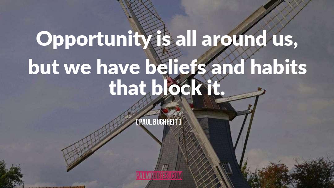 Paul Buchheit Quotes: Opportunity is all around us,