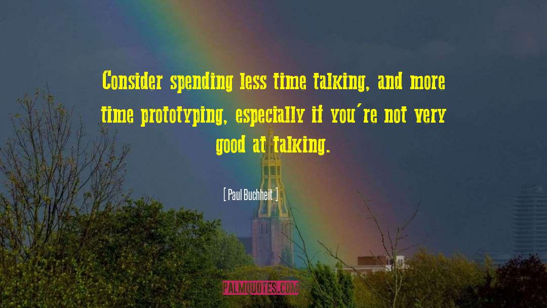 Paul Buchheit Quotes: Consider spending less time talking,