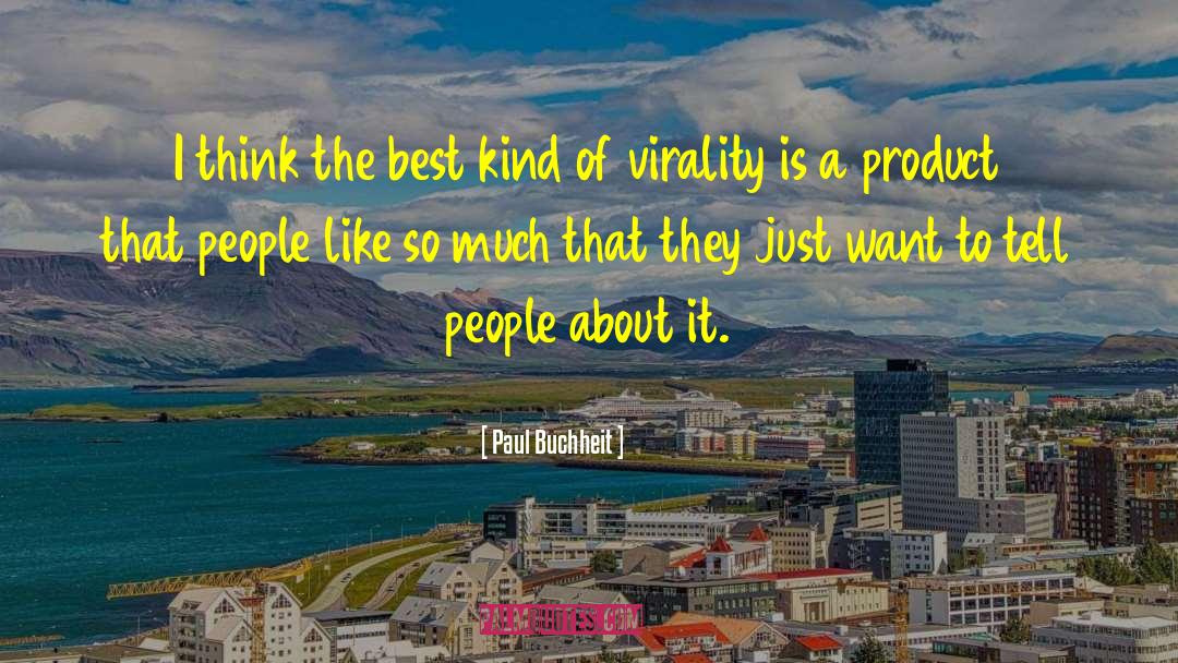 Paul Buchheit Quotes: I think the best kind