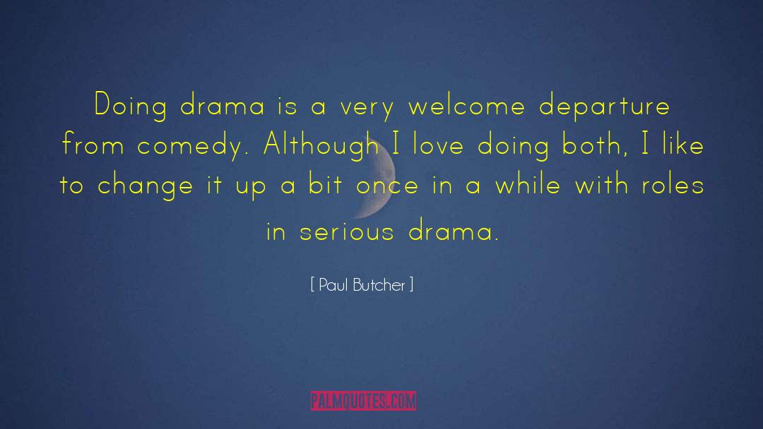 Paul Butcher Quotes: Doing drama is a very