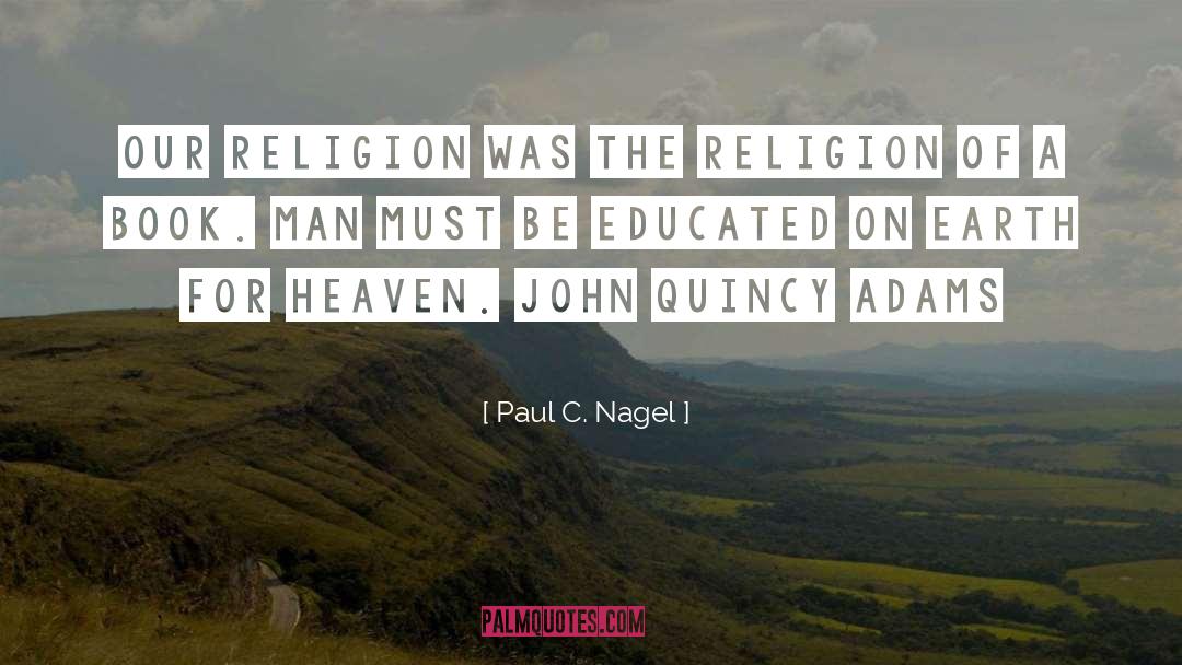 Paul C. Nagel Quotes: Our religion was the religion