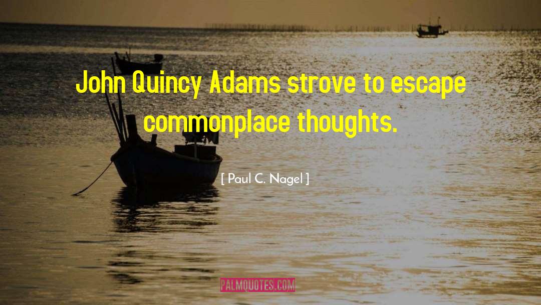 Paul C. Nagel Quotes: John Quincy Adams strove to