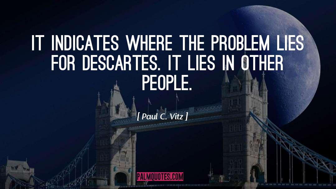 Paul C. Vitz Quotes: It indicates where the problem